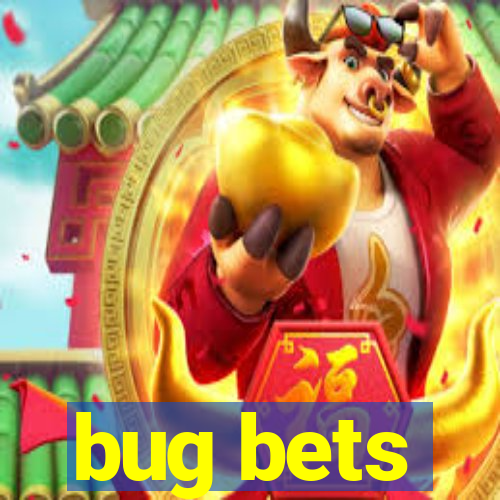 bug bets